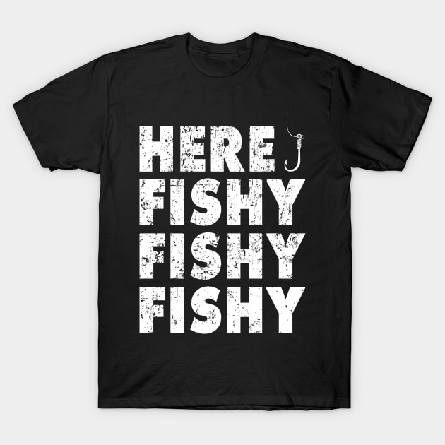 Here Fishy Fishy Fishy Shirt Funny Fishing Gift T-Shirt by Krysta Clothing